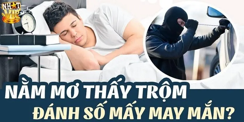 Mơ Thấy Trộm Nên Đánh Số Mấy? Giải Mã Ý Nghĩa Giấc Mơ Ngủ mơ thấy trộm thì nên làm gì sau khi thức