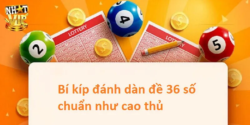 Dàn Đề 36 Số - Bật Mí Những Cách Tạo Dàn Dễ Trúng Nhất Cách tạo dàn đề 36 số dễ trúng nhất