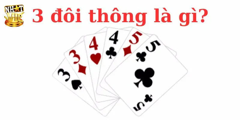 3 Đôi Thông Chặt Được Gì? Thông Tin Chi Tiết Cho Newbie 3 đôi thông chặt được gì và lý giải chi tiết