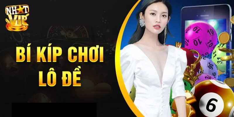 Khám Phá Bí Kíp Lô Đề Bất Khả Chiến Bại Chỉ Có Tại Nhatvip 3 bước để trải nghiệm cá cược lô đề tại nền tảng