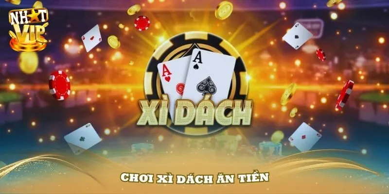 Top 4 Game Đánh Bài Online Đổi Tiền Mặt Nhatvip Được Săn Đón Xì dách - Trải nghiệm số dách cho người chơi