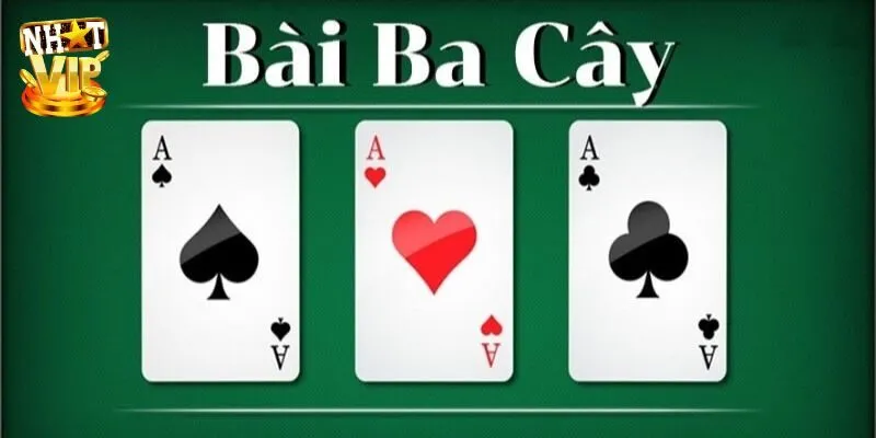 Bài 3 Lá - Nhatvip Bật Mí Cách Chơi Siêu Đơn Giản Cho Newbie Đôi nét về game bài 3 lá