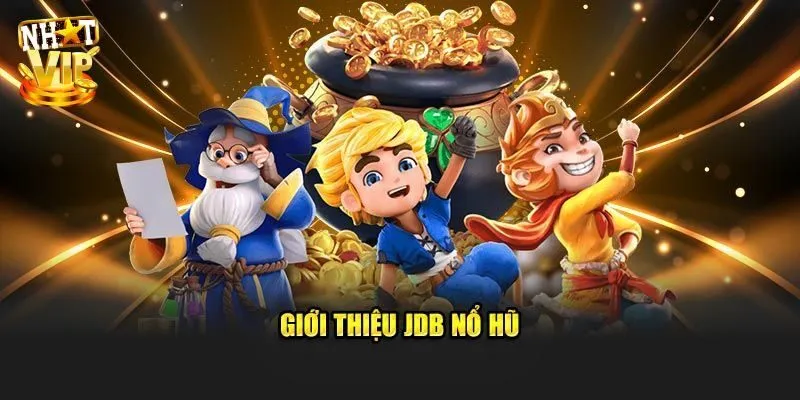 JDB Điện Tử - Nổ Hũ Thành Công Săn Bạc Tỷ Cực Hot 2025 Giới thiệu đôi nét về sảnh JDB Điện tử cực hot