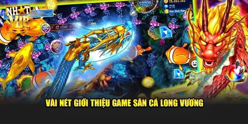 Bắn Cá Long Vương Nhatvip - Game 3D Độc Đáo Săn Thưởng Khủng Giới thiệu game bắn cá Long Vương giải trí hấp dẫn nhất