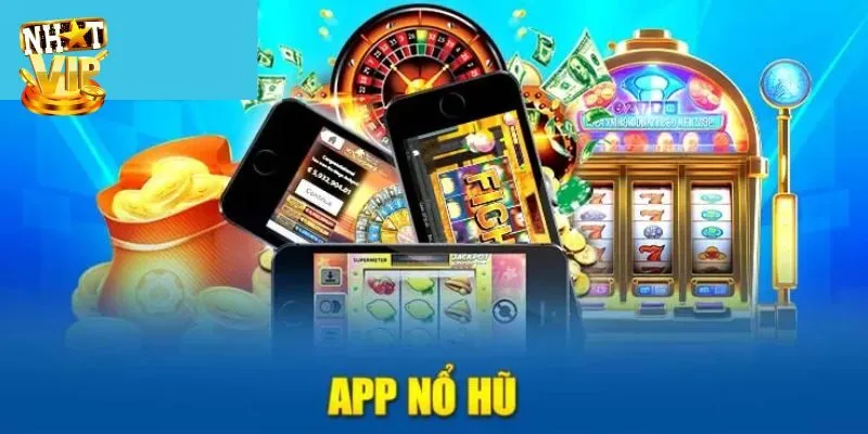 App Nổ Hũ Nhatvip - Quay Thưởng An Toàn Trúng Jackpot Khủng Ưu điểm nổi bật của app nổ hũ được bet thủ tin chọn