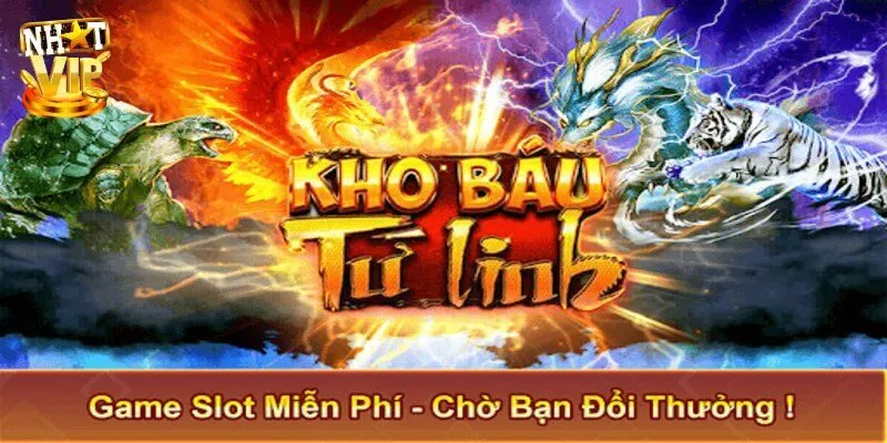 Kho Báu Tứ Linh - Siêu Phẩm Quay Thưởng Nổ Hũ Tại Nhatvip Giới thiệu game nổ hũ trực tuyến Kho Báu Tứ Linh